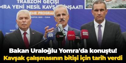 Bakan Uraloğlu Yomra'da konuştu! Kavşak çalışmasının bitişi için tarih verdi