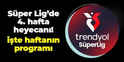 Süper Lig'de 4. hafta heyecanı başladı! İşte haftanın maçları