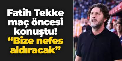 Trabzonspor'da Fatih Tekke maç öncesi açıkladı! "Bize nefes aldıracak"