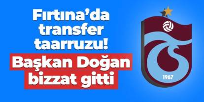 Trabzonspor'da transfer taarruzu! Başkan Doğan bizzat gitti