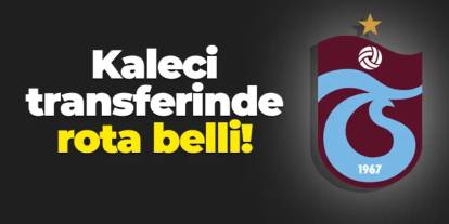 Trabzonspor'un kaleci transferinde rotası belli!