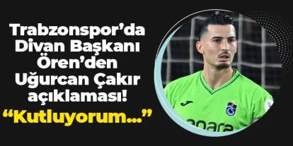Trabzonspor Divan Başkanı Ören'den Uğurcan Çakır kutlaması!