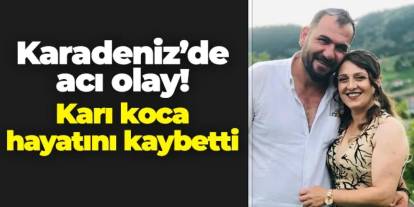 Artvin'de acı olay! Karı koca hayatını kaybetti