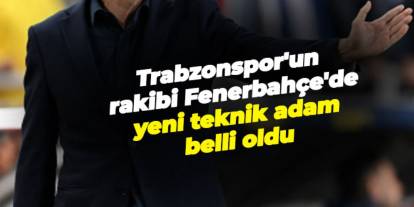 Trabzonspor'un rakibi Fenerbahçe'de yeni teknik adam belli oldu