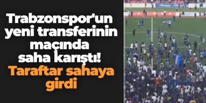 Trabzonspor'un yeni transferinin maçında saha karıştı! Taraftar sahaya girdi