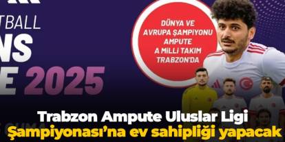 Trabzon Ampute Uluslar Ligi Şampiyonası’na ev sahipliği yapacak