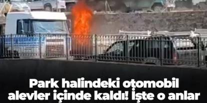 Gümüşhane'de park halindeki otomobil alevler içinde kaldı! İşte o anlar