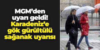 Plan yapacaklar dikkat! Karadeniz'e gök gürültülü sağanak geliyor