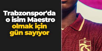 Trabzonspor'da o isim Maestro olmak için gün sayıyor