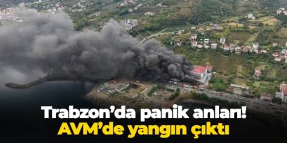 Trabzon'da panik anları! AVM'de yangın çıktı