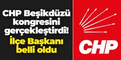 CHP Beşikdüzü'nde kongre: İlçe Başkanı belli oldu