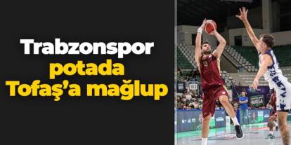 Trabzonspor Basketbol Tofaş'a mağlup