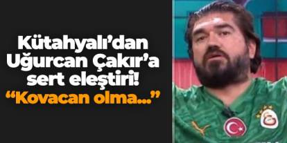 ROK'tan Uğurcan Çakır'a sert eleştiri! "Kovacan olma..."
