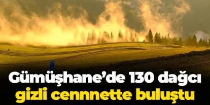 Karadeniz'de 130 dağcı Gümüşhane'de gizli cennette buluştu!
