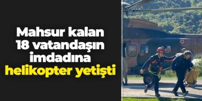 Artvin'de mahsur kalan 18 kişinin imdadına helikopter yetişti