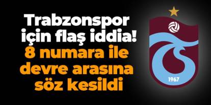Trabzonspor için flaş iddia! 8 numara ile devre arasına söz kesildi