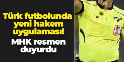 Türk futbolunda yeni hakem uygulaması! MHK resmen duyurdu