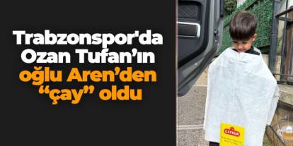 Trabzonspor'da Ozan Tufan’ın oğlu Aren’den “çay” oldu