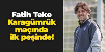 Trabzonspor'da Fatih Tekke Karagümrük'e karşı ilk peşinde