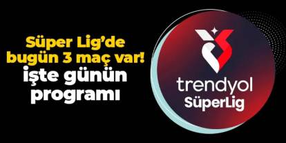 Süper Lig'de 7. hafta heyecanı: Bugün 3 maç var