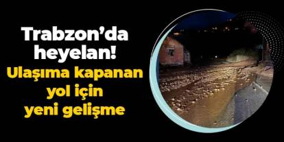 Trabzon'da heyelan: Kapanan Atayurt-Santa grup yolu için yeni gelişme