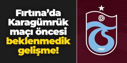 Trabzonspor'da Karagümrük maçı öncesi beklenmedik gelişme!