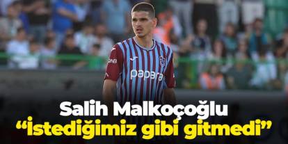 Salih Malkoçoğlu maç öncesi konuştu: "İstediğimiz gibi gitmedi"