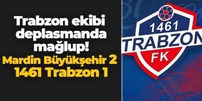 Trabzon ekibi deplasmanda mağlup! Mardin Büyükşehir 2 - 1 1461 Trabzon