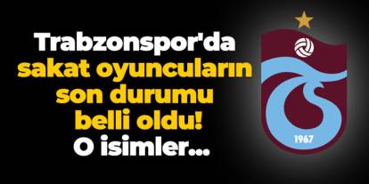 Trabzonspor'da sakat oyuncuların son durumu belli oldu! O isimler...