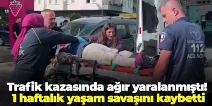 Trafik kazasında ağır yaralanmıştı! 1 haftalık yaşam savaşını kaybetti