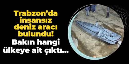 Trabzon'da insansız deniz aracı bulundu! Bakın hangi ülkeye ait çıktı...