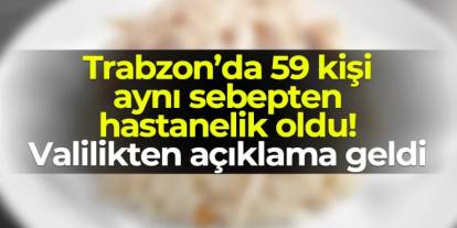 Trabzon'da 59 kişi aynı sebepten hastanelik oldu! Valilikten açıklama geldi