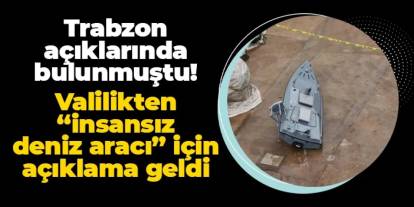 Trabzon Valiliği'nden "insansız deniz aracı" açıklaması! "Uzman ekipler..."