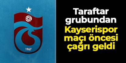 Trabzonspor'da taraftar grubundan Kayserispor maçı öncesi çağrı!