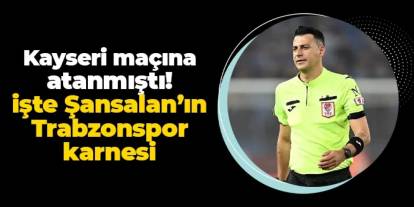 Kayserispor maçına atanmıştı! İşte Ali Şansalan'ın Trabzonspor karnesi
