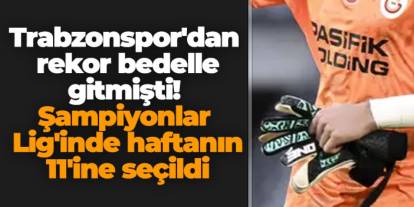 Trabzonspor'dan rekor bedelle gitmişti! Şampiyonlar Lig'inde haftanın 11'ine seçildi