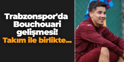 Trabzonspor'da Benjamin Bouchouari gelişmesi! Takım ile birlikte...