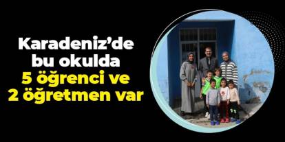 Karadeniz'de bu köy okulunda 5 öğrenci, 2 öğretmen var!