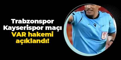 Trabzonspor - Kayserispor maçı VAR hakemi açıklandı!