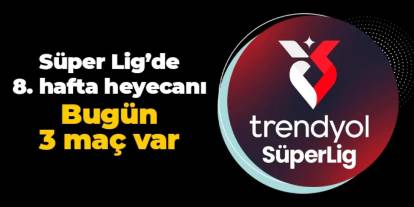 Süper Lig'de 8. hafta heyecanı: Bugün 3 maç oynanacak
