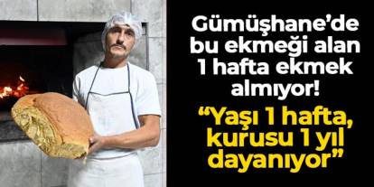 Gümüşhane'de bu ekmeği alan 1 hafta ekmek almıyor! "Yaşı bir hafta, kurusu 1 yıl dayanıyor"