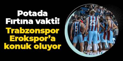 Potada fırtına vakti! Trabzonspor Erokspor'a konuk oluyor