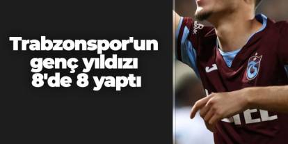 Trabzonspor'un genç yıldızı 8'de 8 yaptı