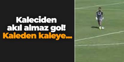 Kaleciden akıl almaz gol! Kaleden kaleye...
