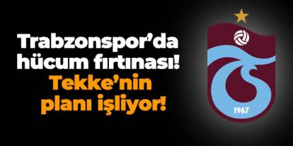 Trabzonspor’da hücum fırtınası! Tekke’nin planı işliyor!