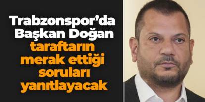 Trabzonspor Başkanı Ertuğrul Doğan taraftarın merak ettiği soruları yanıtlayacak