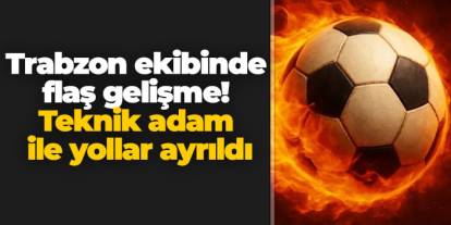 Trabzon ekibinde flaş gelişme! Teknik adam ile yollar ayrıldı