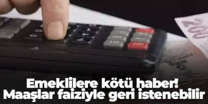 Emeklilere kötü haber! Maaşlar faiziyle geri istenebilir