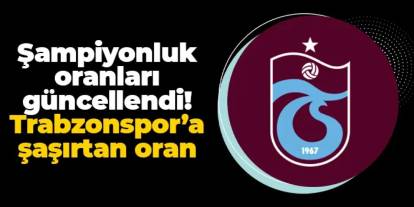 Süper Lig'de şampiyonluk oranları güncellendi! Trabzonspor'a şaşırtan oran